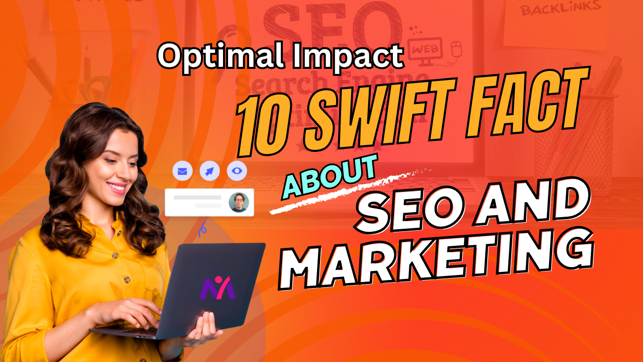 Optimal Impact 10 Swift Fact about SEO and Marketing