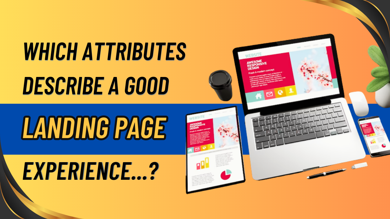 Which Attributes Describe a good landing page experience?